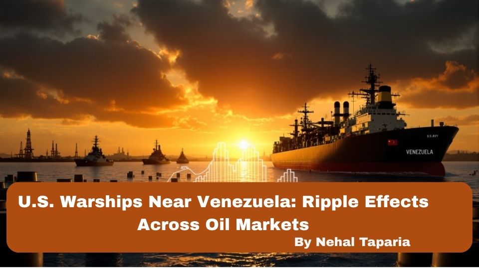 U.S. Warships Near Venezuela: Ripple Effects Across Oil Markets